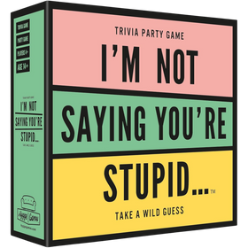I'm Not Saying You're Stupid...