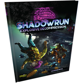 Shadowrun 6E RPG: Explosive Decompression - Campaign Book